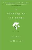 Cathie Pelletier A Wedding On The Banks 