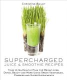 Christine Bailey Supercharged Juice & Smoothie Recipes Your Ultra Healthy Plan For Weight Loss Detox B 