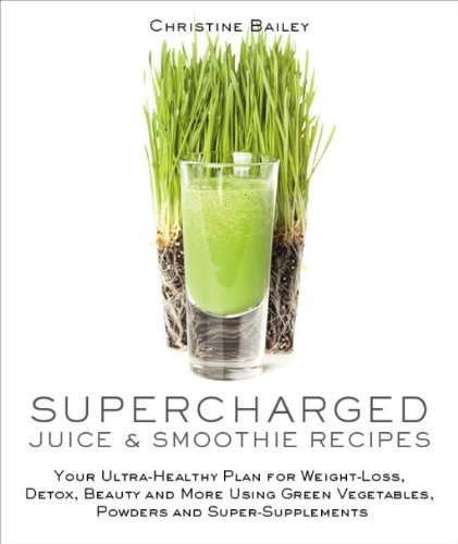Christine Bailey Supercharged Juice & Smoothie Recipes Your Ultra Healthy Plan For Weight Loss Detox B 
