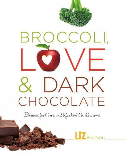 Liz Pearson Broccoli Love And Dark Chocolate Because Food Love And Life Should Be Delicious! 