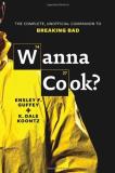 Ensley F. Guffey Wanna Cook? The Complete Unofficial Companion To Breaking Ba 