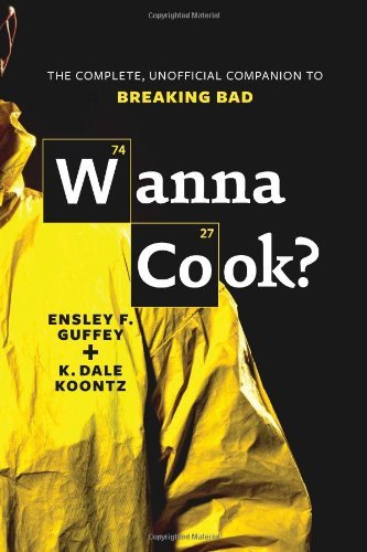 Ensley F. Guffey Wanna Cook? The Complete Unofficial Companion To Breaking Ba 