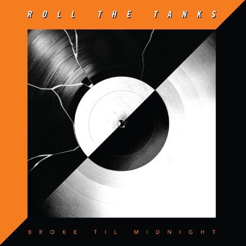 ROLL THE TANKS/BROKE TIL MIDNIGHT
