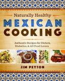 Jim Peyton Naturally Healthy Mexican Cooking Authentic Recipes For Dieters Diabetics & All Fo 
