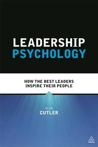 Alan Cutler Leadership Psychology How The Best Leaders Inspire Their People 
