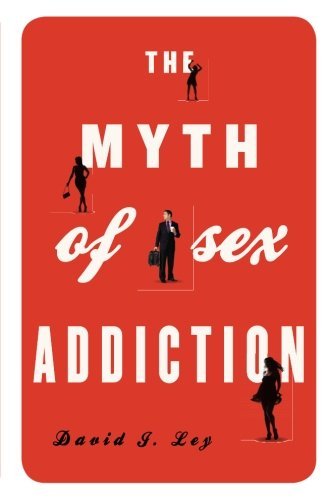 David J. Ley/Myth of Sex Addiction