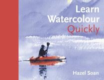 Hazel Soan Learn Watercolour Quickly Techniques And Painting Secrets For The Absolute 