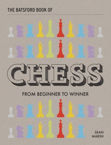 Sean Marsh The Batsford Book Of Chess From Beginner To Winner 