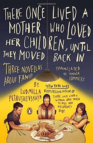 Ludmilla Petrushevskaya/There Once Lived a Mother Who Loved Her Children,@ Three Novellas about Family
