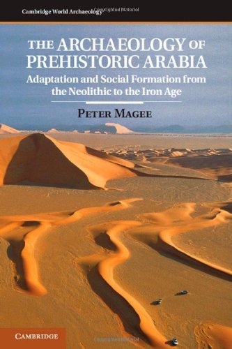 Peter Magee The Archaeology Of Prehistoric Arabia Adaptation And Social Formation From The Neolithi 