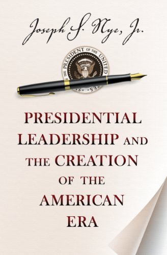 Joseph S. Nye Presidential Leadership And The Creation Of The Am 