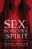 Jason Miller Sex Sorcery And Spirit The Secrets Of Erotic Magic 