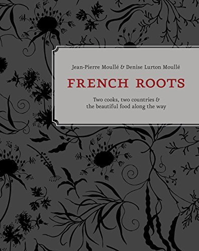 Jean Pierre Moull? French Roots Two Cooks Two Countries And The Beautiful Food 
