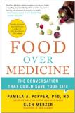 Pamela A. Popper Food Over Medicine The Conversation That Could Save Your Life 