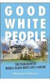 Shannon Sullivan Good White People The Problem With Middle Class White Anti Racism 