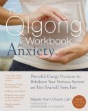 Lam Kam Chuen The Qigong Workbook For Anxiety Powerful Energy Practices To Rebalance Your Nervo 