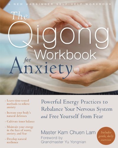 Lam Kam Chuen The Qigong Workbook For Anxiety Powerful Energy Practices To Rebalance Your Nervo 