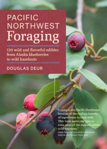 Douglas Deur Pacific Northwest Foraging 120 Wild And Flavorful Edibles From Alaska Bluebe 