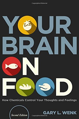 Gary L. Wenk Your Brain On Food How Chemicals Control Your Thoughts And Feelings 0002 Edition;revised 