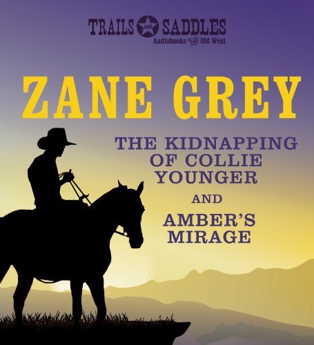 Zane Grey The Kidnapping Of Collie Younger And Amber's Mirag 