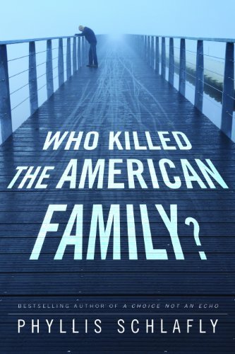 Phyllis Schlafly Who Killed The American Family? 
