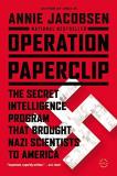 Annie Jacobsen Operation Paperclip The Secret Intelligence Program That Brought Nazi 