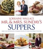 Lorraine Wallace Mr. And Mrs. Sunday's Suppers More Than 100 Delicious Homemade Recipes To Brin 