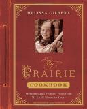 Melissa Gilbert My Prairie Cookbook Memories And Frontier Food From My Little House T 