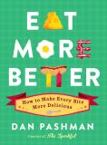Dan Pashman Eat More Better How To Make Every Bite More Delicious 