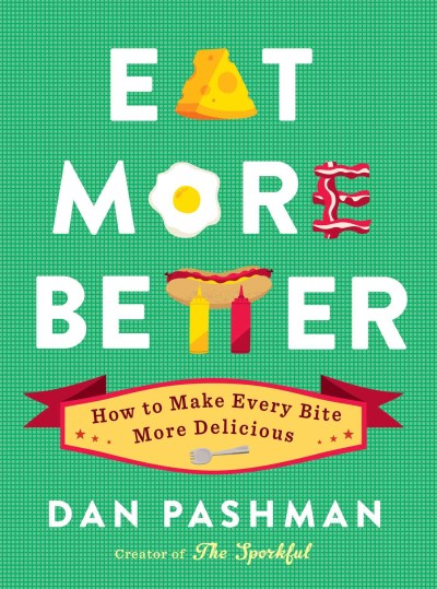 Dan Pashman Eat More Better How To Make Every Bite More Delicious 
