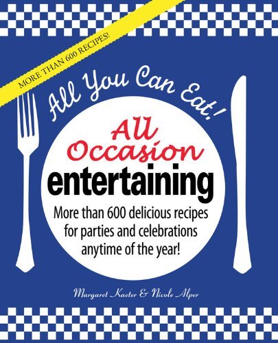 Margaret Kaeter All You Can Eat! All Occasion Entertaining More Than 600 Delicious Recipes For Parties And C 
