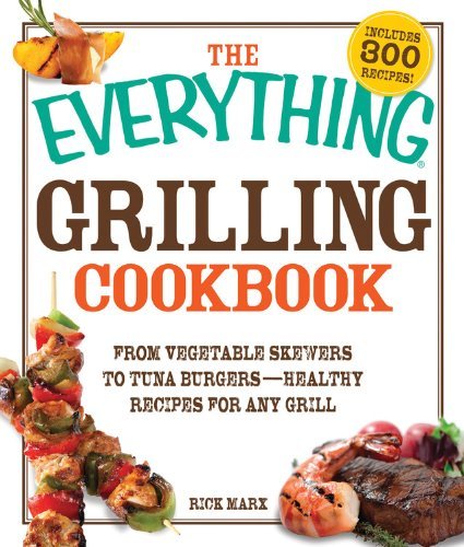 Rick Marx The Everything Grilling Cookbook From Vegetable Skewers To Tuna Burgers Healthy 