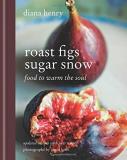 Diana Henry Roast Figs Sugar Snow Food To Warm The Soul Revised 