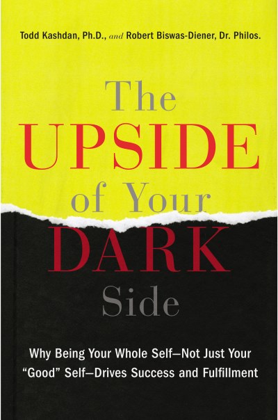 Todd Kashdan The Upside Of Your Dark Side Why Being Your Whole Self Not Just Your "good" S 