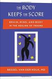 Bessel Van Der Kolk The Body Keeps The Score Brain Mind And Body In The Healing Of Trauma 