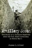 James G. Bilder Artillery Scout The Story Of A Forward Observer With The U.S. Fie 