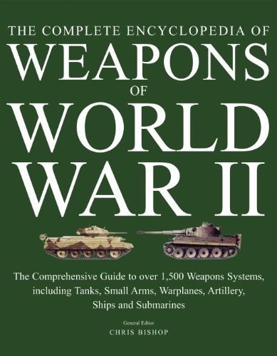 Chris Bishop The Encyclopedia Of Weapons Of World War Ii The Comprehensive Guide To Over 1500 Weapons Syst 