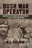 Andrew Balaam Bush War Operator Memoirs Of The Rhodesian Light Infantry Selous S 