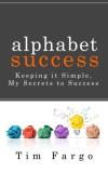 Tim Fargo Alphabet Success Keeping It Simple My Secrets To Success 