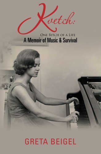 Greta Beigel Kvetch One Bitch Of A Life A Memoir Of Music & Survival 