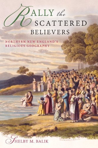 Shelby M. Balik Rally The Scattered Believers Northern New Englandas Religious Geography 