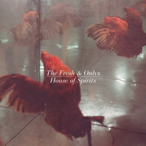 Fresh & Onlys/House Of Spirits