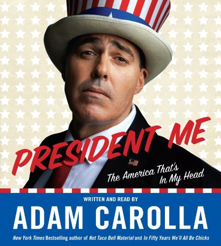 Adam Carolla/President Me@ The America That's in My Head@ABRIDGED