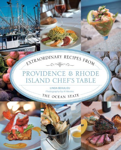 Linda Beaulieu Providence & Rhode Island Chef's Table Extraordinary Recipes From The Ocean State 