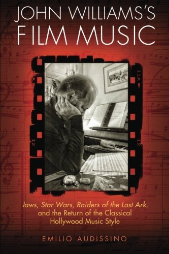 Emilio Audissino John Williams's Film Music Jaws Star Wars Raiders Of The Lost Ark And The 