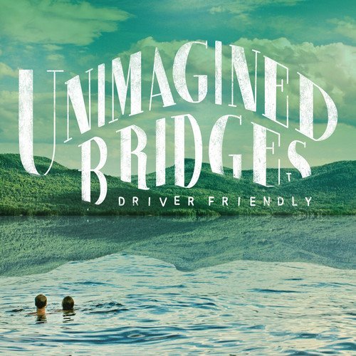 Driver Friendly/Unimagined Bridges