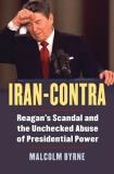 Malcolm Byrne Iran Contra Reagan's Scandal And The Unchecked Abuse Of Presi 