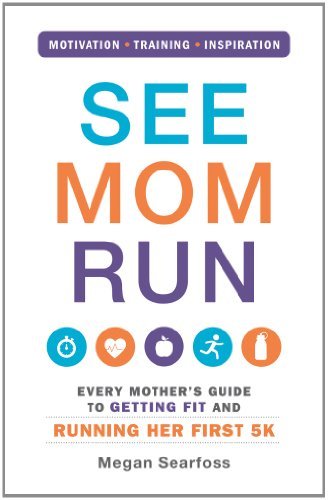 Megan Searfoss/See Mom Run@Every Mother's Guide to Getting Fit and Running H