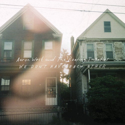 Aaron West & The Roaring Twenties/We Dont Have Each Other