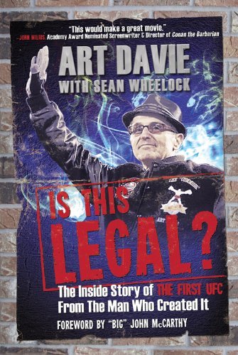 Art Davie Is This Legal? The Inside Story Of The First Ufc From The Man Wh 